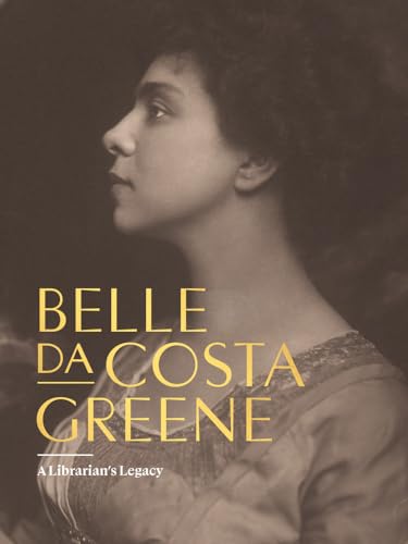 Belle da Costa Greene: A Librarian’s Legacy (Hardcover)