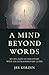 A Mind Beyond Words: My Decades of Discovery with an Extraordinary Guide
