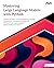 Mastering Large Language Models with Python by Raj Arun R