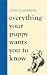 Everything Your Puppy Wants You to Know: The new compassionate guide to raising a happy puppy from the bestselling author (Louise Glazebrook)