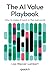 The AI Value Playbook: How to make AI work in the real world
