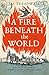 A Fire Beneath the World