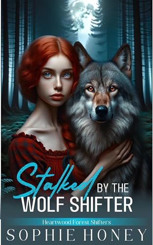 Stalked by the Wolf Shifter: A Steamy Instalove Fated Mates Romance (Heartwood Forest Shifters)