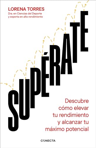 Supérate: Descubre cómo elevar tu rendimiento y alcanzar tu máximo potencial (Spanish Edition)