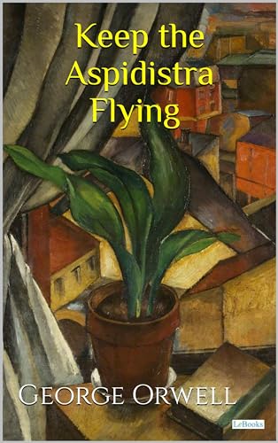 Keep the Aspiridistra Flying - George Orwell