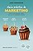 Guía práctica de marketing: Todo lo que necesitas saber para convertirte en un marketeer de éxito (Temáticos) (Spanish Edition)