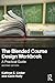 The Blended Course Design Workbook: A Practical Guide