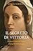 Il segreto di Vittoria. La vita di Vittoria Colonna ai tempi ... by Giulia Alberico