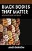 Black Bodies That Matter: M...