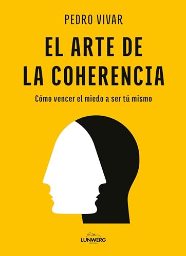 Portada de El arte de la coherencia: Cómo vencer el miedo a ser tú mismo, de Pedro Vivar