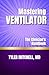 Mastering VENTILATOR : The ...
