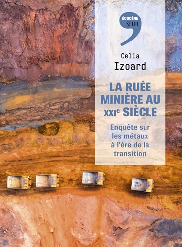 La Ruée minière au XXIe siècle: Enquête sur les métaux à l'ère de la transition (French Edition)