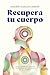 Recupera tu cuerpo: Cómo sa...