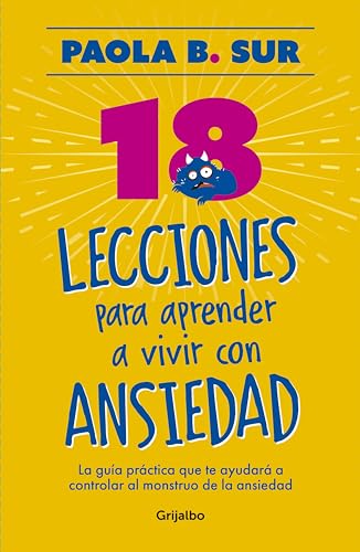 18 lecciones para aprender a vivir con ansiedad: La guía práctica que te ayudará a controlar al monstruo de la ansiedad (Spanish Edition)