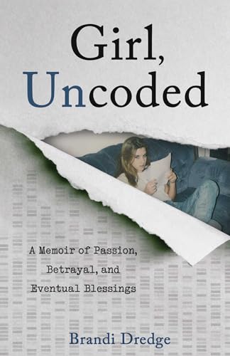 Girl, Uncoded: A Memoir of Passion, Betrayal, and Eventual Blessings (Paperback)
