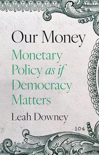 Our Money: Monetary Policy as if Democracy Matters (Hardcover)