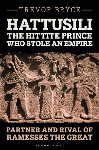 Hattusili, the Hittite Prince Who Stole an Empire: Partner and Rival of Ramesses the Great (Hardcover)