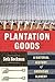 Plantation Goods: A Material History of American Slavery