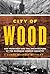 City of Wood by James Michael Buckley