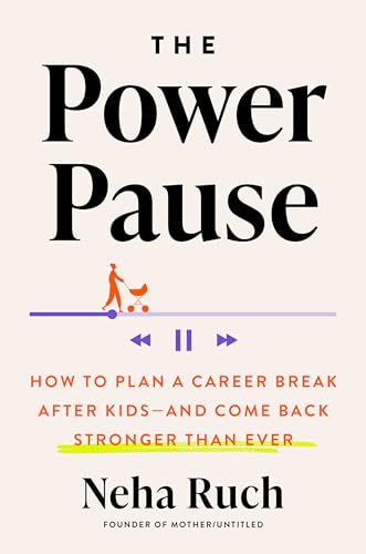The Power Pause: How to Plan a Career Break After Kids—and Come Back Stronger Than Ever (Kindle Edition)