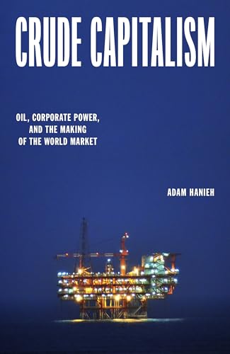 Crude Capitalism: Oil, Corporate Power, and the Making of the World Market (Kindle Edition)