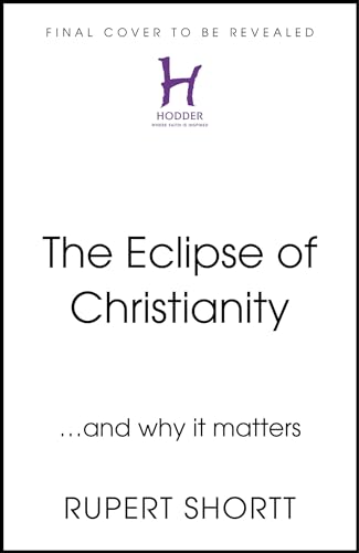 The Eclipse of Christianity: and why it matters (Hardcover)