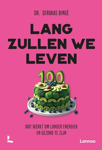Lang zullen we leven: Wat werkt om langer energiek en gezond te zijn (Dutch Edition)