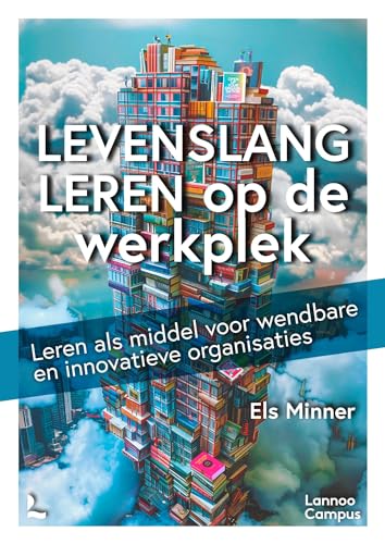 Levenslang leren op de werkplek: Opleiden als middel voor wendbareen innovatieve organisaties (Dutch Edition)