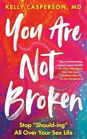 You Are Not Broken: Stop "Should-ing" All Over Your Sex Life