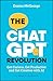 The ChatGPT Revolution: Get Curious, Get Productive and Get Creative with AI