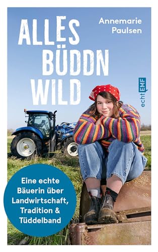 Alles büddn wild: Eine echte Bäuerin über Landwirtschaft, Tradition und Tüddelband (Kindle Edition)