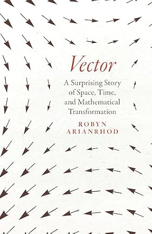 Vector: A Surprising Story of Space, Time, and Mathematical Transformation