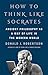 How to Think Like Socrates: Ancient Philosophy as a Way of Life