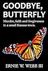 Goodbye, Butterfly: Murder, Faith and Forgiveness in a Small Kansas Town