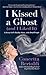 I Kissed a Ghost (and I Lik...
