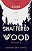 Song of the Shattered Wood