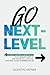 Go Next-Level: 9 Questions You Need to Answer to Get Absolute Clarity on What Matters Most, and Fulfill Everything You Want in Business and Life