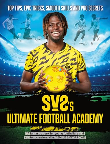 SV2's Ultimate Football Academy: Top tips, epic tricks, smooth skills and pro secrets (Kindle Edition)