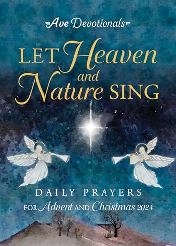 Let Heaven and Nature Sing: Daily Prayers for Advent and Christmas 2024 (Ave Devotionals)
