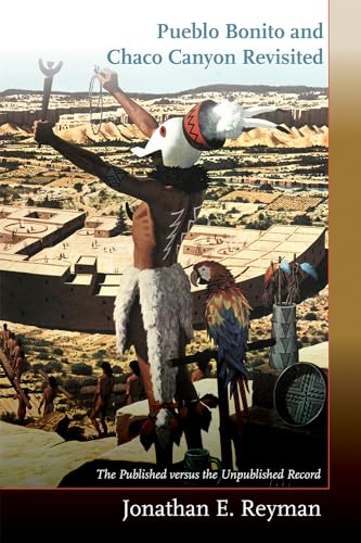 Pueblo Bonito and Chaco Canyon Revisited: The Published versus the Unpublished Record (Hardcover)