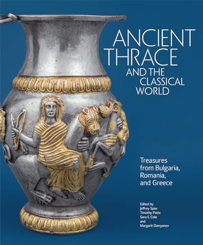 Ancient Thrace and the Classical World: Treasures from Bulgaria, Romania, and Greece (Hardcover)