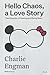 Hello Chaos A Love Story: T...