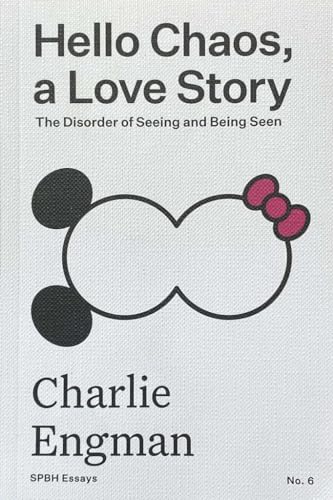 Hello Chaos A Love Story: The disorder of Seeing and Being Seen (Hardcover)