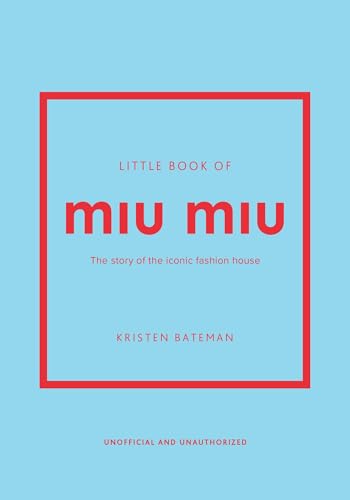 Little Book of Miu Miu: The Story of the Iconic Fashion House (Little Books of Fashion)