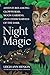 Night Magic Adventures Among Glowworms, Moon Gardens, and Other Marvels of the Dark by Leigh Ann Henion