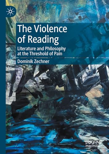 The Violence of Reading: Literature and Philosophy at the Threshold of Pain (Hardcover)