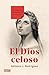 El Dios celoso by Antonio J. Rodríguez