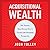 Acquisitional Wealth: The Fastest, Most Proven Way to Create Life-Changing Prosperity