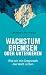 Wachstum bremsen oder untergehen: Wie wir mit Degrowth die Welt retten | Das Grundlagenbuch zum Thema Degrowth und Postwachstum (German Edition)