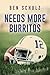 Needs More Burritos by Ben Schulz